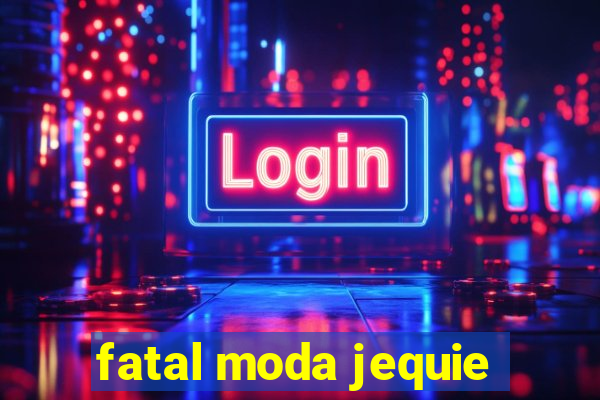 fatal moda jequie